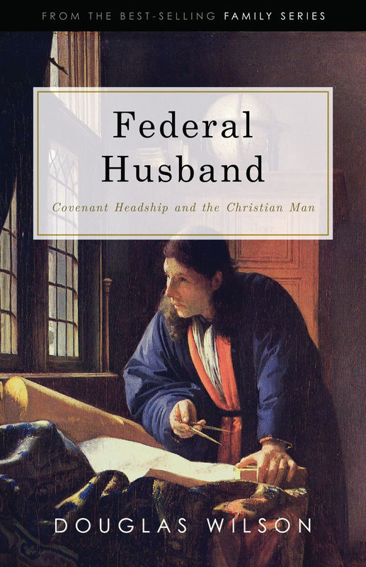 Federal Husband: Covenant Headship and the Christian Man Hardback