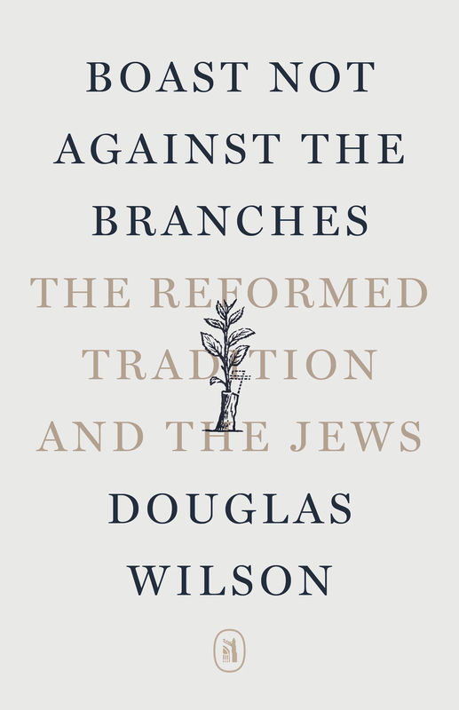 Boast Not Against the Branches: The Reformed Tradition and the Jews