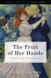 The Fruit of Her Hands: Respect and the Christian Woman Hardback