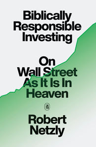Biblically Responsible Investing: On Wall Street as It Is In Heaven