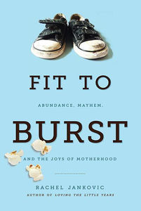 Fit to Burst: Abundance, Mayhem, and the Joys of Motherhood - Title:Paperback