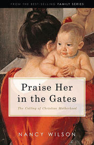 Praise Her in the Gates: The Calling of Christian Motherhood - Media:Paperback