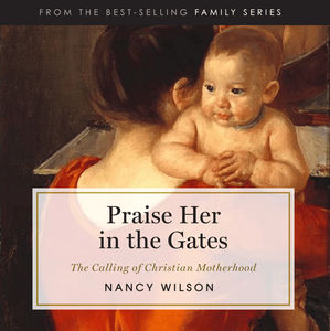 Praise Her in the Gates: The Calling of Christian Motherhood - Media:Audiobook