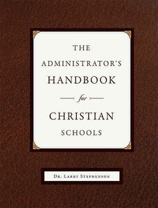 The Administrator's Handbook for Christian Schools