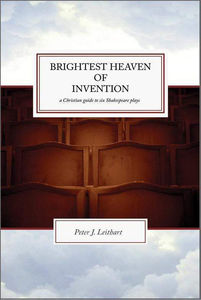 The Brightest Heaven of Invention: A Christian Guide to Six Shakespeare Plays