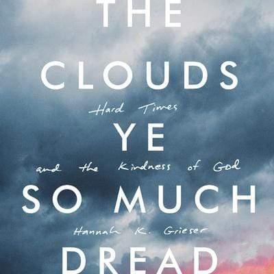 The Clouds Ye So Much Dread: Hard Times and the Kindness of God - Media:Audiobook