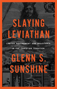 Slaying Leviathan: Limited Government and Resistance in the Christian Tradition - Media:Paperback
