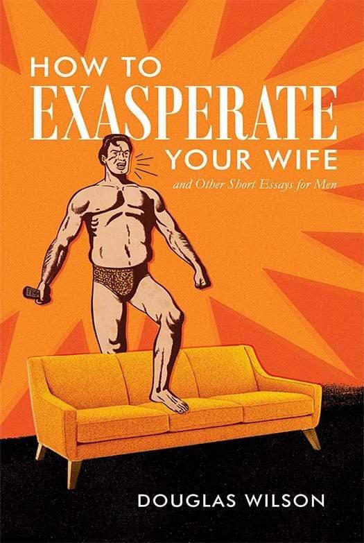 How to Exasperate Your Wife and Other Short Essays for Men - Media:Paperback
