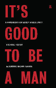 It's Good to Be a Man: A Handbook for Godly Masculinity (HBK / PBK) - Media:Paperback