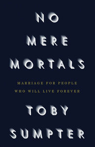 No Mere Mortals: Marriage for People Who Will Live Forever - Media:Hardback