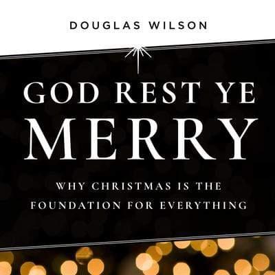 God Rest Ye Merry: Why Christmas is the Foundation for Everything - Media:Audiobook
