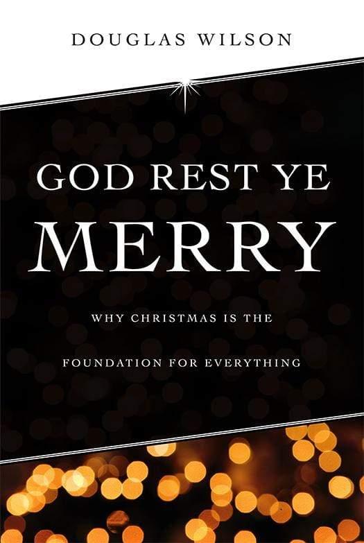 God Rest Ye Merry: Why Christmas is the Foundation for Everything - Media:Paperback