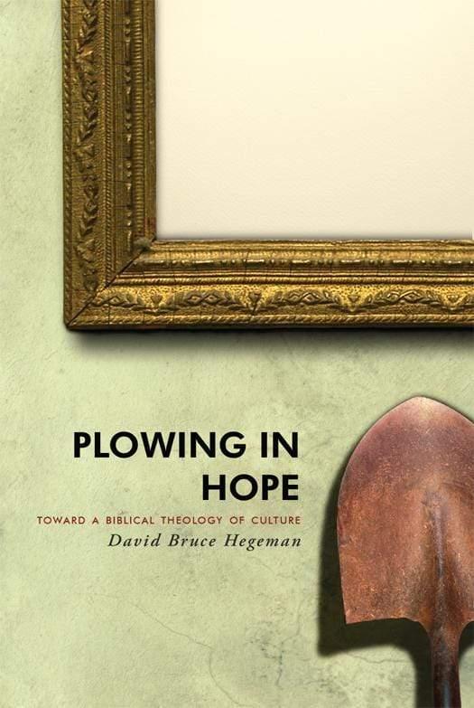 Plowing in Hope: Towards a Biblical Theology of Culture - Media:Paperback