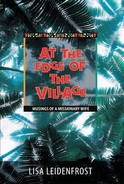 At the Edge of the Village: Musings of a Missionary Wife