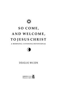 So Come and Welcome to Jesus Christ: A Morning and Evening Devotional