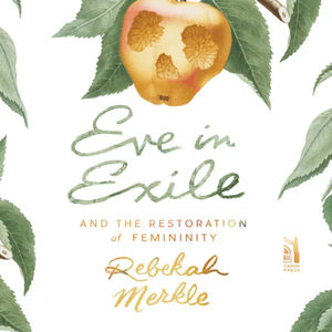 Eve in Exile: The Restoration of Femininity - Media:Audiobook