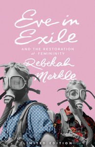 Eve in Exile: The Restoration of Femininity - Media:Limited Edition Paperback