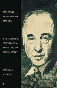 The Light from Behind the Sun: A Reformed and Evangelical Appreciation of C.S. Lewis - Media:Paperback