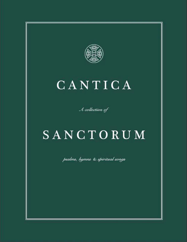 Cantica Sanctorum: A Collection of Psalms, Hymns & Spiritual Songs
