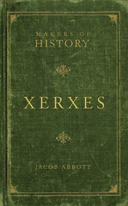 Makers of History: Xerxes