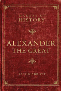Makers of History: Alexander the Great