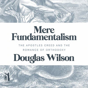 Mere Fundamentalism: The Apostles' Creed and the Romance of Orthodoxy - Media:Audiobook