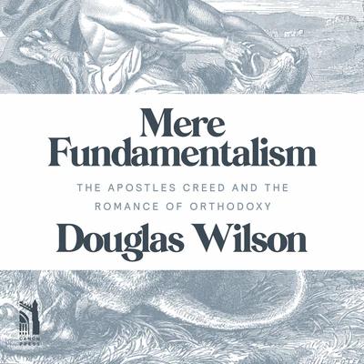 Mere Fundamentalism: The Apostles' Creed and the Romance of Orthodoxy - Media:Audiobook