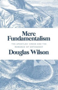 Mere Fundamentalism: The Apostles' Creed and the Romance of Orthodoxy - Media:Paperback